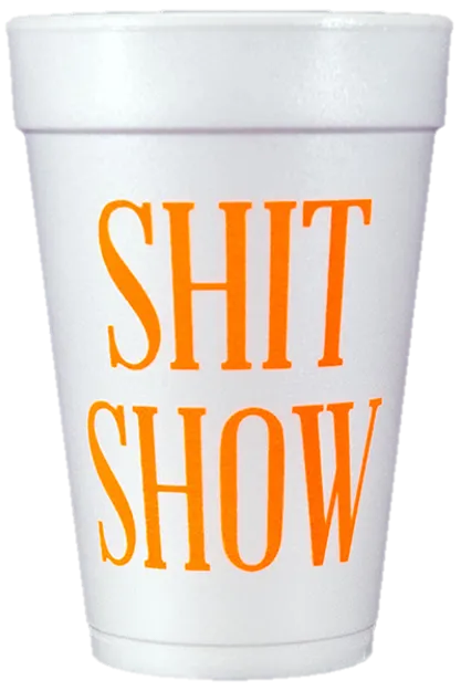 Pre-Printed Styrofoam Cups<br> SHIT SHOW (neon orange)